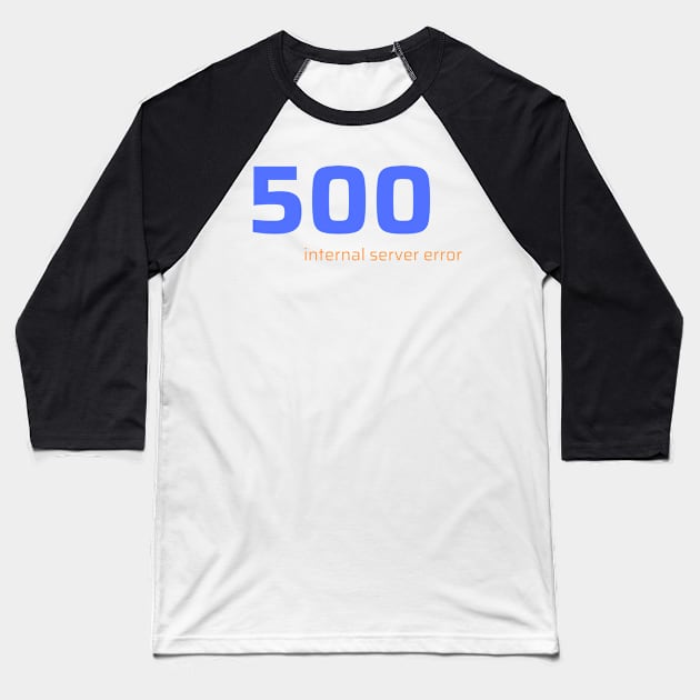 500 Internal Server Error Baseball T-Shirt by CyberChobi